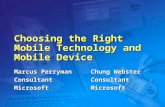 Choosing the Right Mobile Technology and Mobile Device Marcus Perryman ConsultantMicrosoft Chung Webster ConsultantMicrosoft.