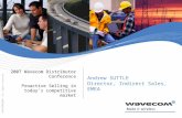 WAVECOM©2005. All rights reserved 2007 Wavecom Distributor Conference Proactive Selling in today’s competitive market Andrew SUTTLE Director, Indirect.