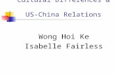 Cultural Differences & US-China Relations Wong Hoi Ke Isabelle Fairless.