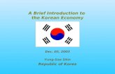 A Brief Introduction to the Korean Economy Dec. 03, 2003 Yung-Soo Shin Republic of Korea.