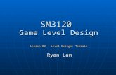 SM3120 Game Level Design Lesson 02 – Level Design: Terrain Ryan Lam.