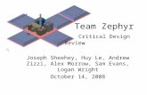 Team Zephyr Critical Design Review Joseph Sheehey, Huy Le, Andrew Zizzi, Alex Morrow, Sam Evans, Logan Wright October 14, 2008.