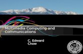 Multimedia Computing and Communications C. Edward Chow.