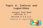Topic 4: Indices and Logarithms Jacques Text Book (edition 4): Section 2.3 & 2.4 Indices & Logarithms