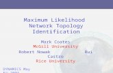 Maximum Likelihood Network Topology Identification Mark Coates McGill University Robert Nowak Rui Castro Rice University DYNAMICS May 5 th,2003.