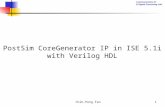 Communication IC & Signal Processing Lab. Chih-Peng Fan1 PostSim CoreGenerator IP in ISE 5.1i with Verilog HDL.