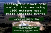 Testing the black hole no-hair theorem using LIGO extreme mass ratio inspiral events Jonathan Gair, IoA Cambridge “Testing gravity in the next decade”