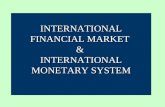 INTERNATIONAL FINANCIAL MARKET & INTERNATIONAL MONETARY SYSTEM.