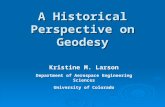 A Historical Perspective on Geodesy Kristine M. Larson Department of Aerospace Engineering Sciences University of Colorado.