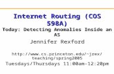 Internet Routing (COS 598A) Today: Detecting Anomalies Inside an AS Jennifer Rexford jrex/teaching/spring2005 Tuesdays/Thursdays.
