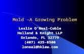 Mold –A Growing Problem Mold –A Growing Problem Leslie O’Neal-Coble Holland & Knight LLP Orlando, FL 32779 (407) 425-8500 loneal@hklaw.com.