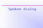Spoken dialog. Lexical & syntactic entrainment In dialog, people tend to re-use the same words and sentence structure. Socrates: Please select command.
