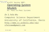 UCDavis, ecs251 Spring 2007 05/03/2007P2P1 Operating System Models ecs251 Spring 2007: Operating System Models #3: Peer-to-Peer Systems Dr. S. Felix Wu.