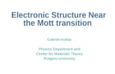 Electronic Structure Near the Mott transition Gabriel Kotliar Physics Department and Center for Materials Theory Rutgers University.