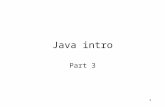 1 Java intro Part 3. 2 Arrays in Java Store fixed number of values of a given type Arrays are objects –have attributes –must be constructed Array declaration: