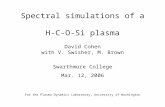 Spectral simulations of a H-C-O-Si plasma David Cohen with V. Swisher, M. Brown Swarthmore College Mar. 12, 2006 For the Plasma Dynamics Laboratory, University.