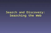 Search and Discovery: Searching the Web. Stages of a transaction Discovery –Find what you’re interested in Locate sellers Locate buyers Compare products