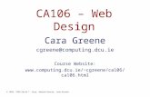 0 © 1998, 1999 David T. Gray, Howard Duncan, Jane kernan CA106 – Web Design Cara Greene cgreene@computing.dcu.ie Course Website: cgreene/ca106/ca106.html.