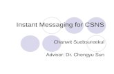 Instant Messaging for CSNS Chanwit Suebsureekul Advisor: Dr. Chengyu Sun.