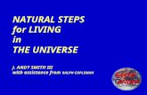 NATURAL STEPS for LIVING in THE UNIVERSE J. ANDY SMITH III with assistance from RALPH COPLEMAN.