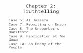 Chapter 2: Truthtelling Case 6: Al Jazeera Case 7: Reporting on Enron Case 8: The Unabomber’s Manifesto Case 9: Fabrication at The Globe Case 10: An Enemy.