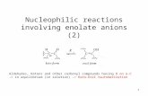 1 Nucleophilic reactions involving enolate anions (2) Aldehydes, Ketons and other carbonyl compounds having H on α-C -> in equilibrium (in solution) ->
