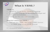 What Is VRML? VRML is: Stands for Virtual Reality Modeling Language A simple text language for describing 3-D shapes and interactive environments VRML.