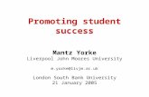Promoting student success Mantz Yorke Liverpool John Moores University m.yorke@livjm.ac.uk London South Bank University 21 January 2005.
