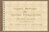Formal Methods for System Integration Michael Fourman Informatics The University of Edinburgh.