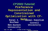 Sept. 30, 2003CP’2003 CP-Nets Tutorial Brafman & Domshlak CP’2003 Tutorial: Preference Representation and Constrained Optimization with CP-Nets Ronen I.