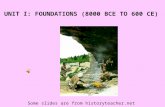 UNIT I: FOUNDATIONS (8000 BCE TO 600 CE) Some slides are from historyteacher.net.