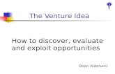 The Venture Idea Dean Alderucci How to discover, evaluate and exploit opportunities.