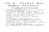 Ch 8: Profit Max Under Perfect Competition Three assumptions in p.c. model: 1) Price-taking: many small firms, none can affect mkt P by  ing Q  no mkt.