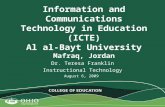 Information and Communications Technology in Education (ICTE) Al al-Bayt University Mafraq, Jordan Dr. Teresa Franklin Instructional Technology August.