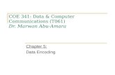 COE 341: Data & Computer Communications (T061) Dr. Marwan Abu-Amara Chapter 5: Data Encoding.