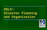 PDLS © : Disaster Planning and Organization. Learning Objectives Steps of disaster planning Steps of disaster planning Concepts in management planning.