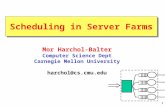 1 Scheduling in Server Farms Mor Harchol-Balter Computer Science Dept Carnegie Mellon University harchol@cs.cmu.edu.