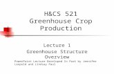 H&CS 521 Greenhouse Crop Production Lecture 1 Greenhouse Structure Overview PowerPoint Lecture Developed In Part by Jennifer Leopold and Lindsay Paul.
