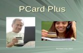 PCard Plus Revised Feb 2007. What is PCard Plus?  Business Meetings Expenses  Business Entertainment Expenses  Employee Recognition Expenses  Employee.