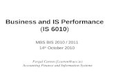 Business and IS Performance (IS 6010) MBS BIS 2010 / 2011 14 th October 2010 Fergal Carton (f.carton@ucc.ie) Accounting Finance and Information Systems.