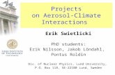 Projects on Aerosol-Climate Interactions Erik Swietlicki PhD students: Erik Nilsson, Jakob Löndahl, Pontus Roldin Div. of Nuclear Physics, Lund University,