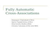 Fully Automatic Cross-Associations Deepayan Chakrabarti (CMU) Spiros Papadimitriou (CMU) Dharmendra Modha (IBM) Christos Faloutsos (CMU and IBM)