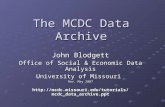 The MCDC Data Archive John Blodgett Office of Social & Economic Data Analysis University of Missouri Rev. May 2007 .