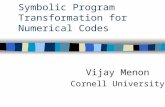 Symbolic Program Transformation for Numerical Codes Vijay Menon Cornell University.