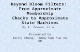 Beyond Bloom Filters: From Approximate Membership Checks to Approximate State Machines By F. Bonomi et al. Presented by Kenny Cheng, Tonny Mak Yui Kuen.
