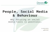 People, Social Media & Behaviour Why focusing on social media tools is pointless…