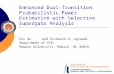 Enhanced Dual-Transition Probabilistic Power Estimation with Selective Supergate Analysis Fei Huand Vishwani D. Agrawal Department of ECE, Auburn University,