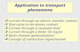 Application to transport phenomena  Current through an atomic metallic contact  Shot noise in an atomic contact  Current through a resonant level