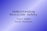 Understanding Pesticide Safety Topic #2049 Aaron Gearhart.