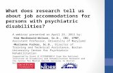 What does research tell us about job accommodations for persons with psychiatric disabilities? A webinar presented on April 25, 2011 by: Kim MacDonald-Wilson,